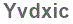 The text to enter in the texbox below is: Yvdxic