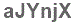 The text to enter in the texbox below is: aJYnjX