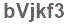 The text to enter in the texbox below is: bVjkf3