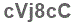 The text to enter in the texbox below is: cVj8cC