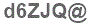 The text to enter in the texbox below is: d6ZJQ@