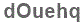The text to enter in the texbox below is: dOuehq