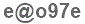 The text to enter in the texbox below is: e@o97e