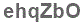 The text to enter in the texbox below is: ehqZbO