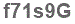 The text to enter in the texbox below is: f71s9G