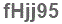 The text to enter in the texbox below is: fHjj95