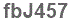 The text to enter in the texbox below is: fbJ457