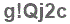 The text to enter in the texbox below is: g!Qj2c