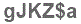 The text to enter in the texbox below is: gJKZ$a