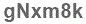 The text to enter in the texbox below is: gNxm8k