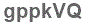 The text to enter in the texbox below is: gppkVQ