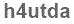 The text to enter in the texbox below is: h4utda