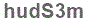 The text to enter in the texbox below is: hudS3m