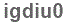 The text to enter in the texbox below is: igdiu0