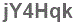 The text to enter in the texbox below is: jY4Hqk
