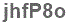The text to enter in the texbox below is: jhfP8o