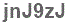 The text to enter in the texbox below is: jnJ9zJ