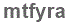 The text to enter in the texbox below is: mtfyra