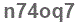 The text to enter in the texbox below is: n74oq7