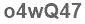 The text to enter in the texbox below is: o4wQ47