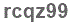 The text to enter in the texbox below is: rcqz99
