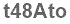 The text to enter in the texbox below is: t48Ato