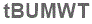 The text to enter in the texbox below is: tBUMWT
