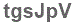 The text to enter in the texbox below is: tgsJpV