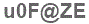 The text to enter in the texbox below is: u0F@ZE