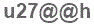 The text to enter in the texbox below is: u27@@h