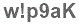 The text to enter in the texbox below is: w!p9aK