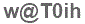 The text to enter in the texbox below is: w@T0ih