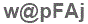 The text to enter in the texbox below is: w@pFAj