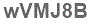 The text to enter in the texbox below is: wVMJ8B