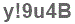 The text to enter in the texbox below is: y!9u4B